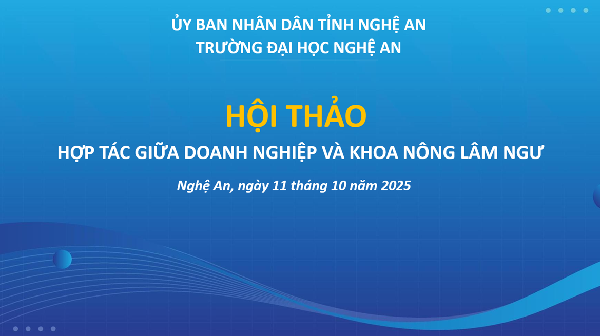 Hội thảo hợp tác giữa các doanh nghiệp và Khoa Nông Lâm Ngư - Trường Đại học Nghệ An: Gắn kết đào tạo với thực tiễn