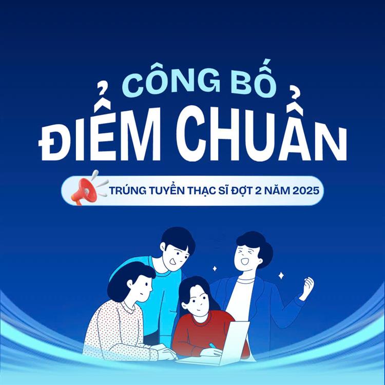 Thông báo điểm trúng tuyển Thạc sĩ đợt 2 năm 2025